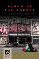 Zvuk hranice: Hudba a identita kórejskej menšiny v Číne - Sound of the Border: Music and Identity of Korean Minority in China