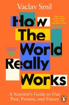 Ako svet skutočne funguje - Sprievodca vedca našou minulosťou, súčasnosťou a budúcnosťou - How the World Really Works - A Scientist's Guide to Our Past, Present and Future