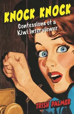 Knock Knock: Spovede kiviho anketára - Knock Knock: Confessions of a Kiwi Interviewer