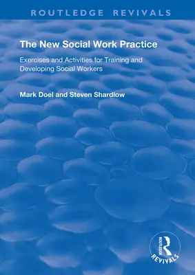 Nová prax sociálnej práce: Cvičenia a aktivity pre vzdelávanie a rozvoj sociálnych pracovníkov - The New Social Work Practice: Exercises and Activities for Training and Developing Social Workers