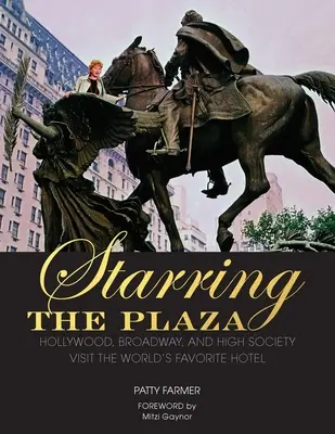 V hlavnej úlohe Plaza: Obľúbený hotel na svete: Hollywood, Broadway a vysoká spoločnosť na návšteve - Starring the Plaza: Hollywood, Broadway, and High Society Visit the World's Favorite Hotel