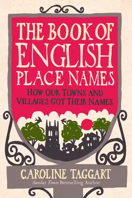 Kniha anglických zemepisných názvov: Ako naše mestá a dediny dostali svoje názvy - The Book of English Place Names: How Our Towns and Villages Got Their Names