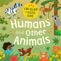 Som rád, že existujú: ľudia a iné zvieratá - I'm Glad There Are: Humans and Other Animals