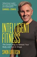 Inteligentné fitnes - Inteligentný spôsob, ako reštartovať svoje telo a dostať sa do formy (s predslovom Daniela Craiga) - Intelligent Fitness - The Smart Way to Reboot Your Body and Get in Shape (with a foreword by Daniel Craig)