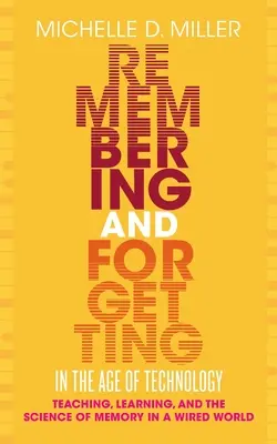 Pamätanie a zabúdanie vo veku technológií - vyučovanie, učenie a veda o pamäti v drôtovom svete - Remembering and Forgetting in the Age of Technology - Teaching, Learning, and the Science of Memory in a Wired World