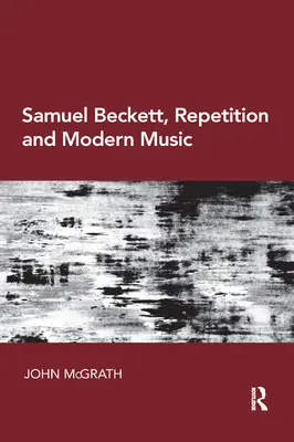 Samuel Beckett, opakovanie a moderná hudba - Samuel Beckett, Repetition and Modern Music