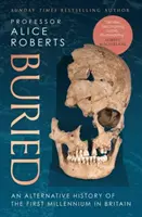 Buried - Alternatívne dejiny prvého tisícročia vo Veľkej Británii - Buried - An alternative history of the first millennium in Britain