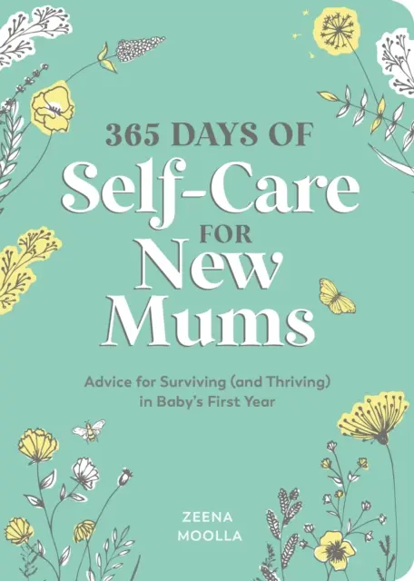365 dní starostlivosti o seba pre novopečené mamičky - rady, ako prežiť (a prosperovať) v prvom roku života dieťaťa - 365 Days of Self-Care for New Mums - Advice for Surviving (and Thriving) in Baby's First Year