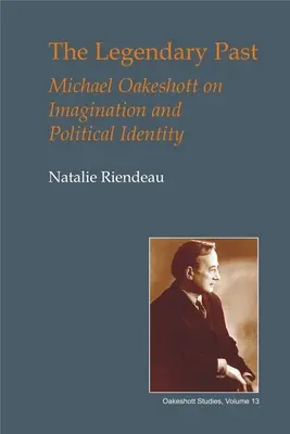 Legendárna minulosť: Michael Oakeshott o predstavivosti a politickej identite - The Legendary Past: Michael Oakeshott on Imagination and Political Identity