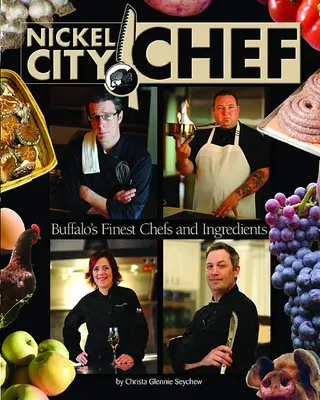 Šéfkuchár z Nickel City:: Kniha a DVD: Najlepší šéfkuchári a ingrediencie Buffala - Nickel City Chef:: Buffalo's Finest Chefs & Ingredients Book & DVD