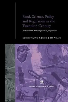 Potraviny, veda, politika a regulácia v dvadsiatom storočí: Medzinárodné a komparatívne perspektívy - Food, Science, Policy and Regulation in the Twentieth Century: International and Comparative Perspectives