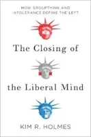 Zatváranie liberálnej mysle - Ako skupinové myslenie a netolerancia definujú ľavicu - Closing of the Liberal Mind - How Groupthink and Intolerance Define the Left