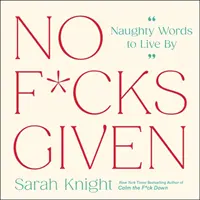 No F*cks Given. (Bez servítky.) Slová, ktoré zmenia život a podľa ktorých sa dá žiť. - No F*cks Given: Life-Changing Words to  Live By