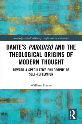 Danteho Paradiso a teologické počiatky moderného myslenia: K špekulatívnej filozofii sebareflexie - Dante's Paradiso and the Theological Origins of Modern Thought: Toward a Speculative Philosophy of Self-Reflection