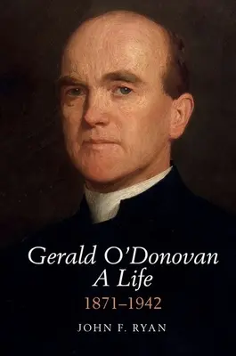 Gerald O'Donovan: Život - 1871-1942 - Gerald O'Donovan: A Life - 1871-1942