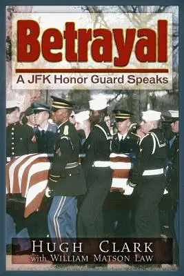 Zrada: Čestná stráž JFK hovorí - Betrayal: A JFK Honor Guard Speaks