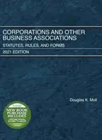 Korporácie a iné obchodné združenia - stanovy, pravidlá a formuláre, vydanie 2021 - Corporations and Other Business Associations - Statutes, Rules, and Forms, 2021 Edition