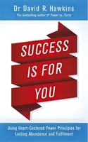 Úspech je pre vás - Používanie princípov sily zameranej na srdce pre trvalú hojnosť a naplnenie - Success Is for You - Using Heart-Centered Power Principles for Lasting Abundance and Fulfillment