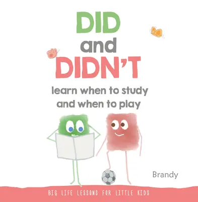 Vedeli a nevedeli sa naučiť, kedy sa učiť a kedy hrať: Veľké životné lekcie pre malé deti - Did and Didn't Learn When to Study and When to Play: Big Life Lessons for Little Kids