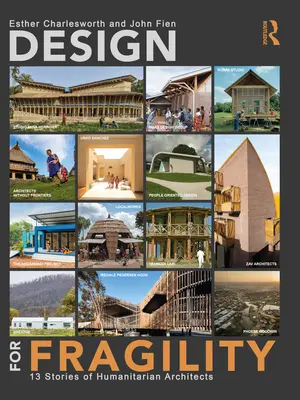 Dizajn pre krehkosť: 13 príbehov humanitárnych architektov - Design for Fragility: 13 Stories of Humanitarian Architects