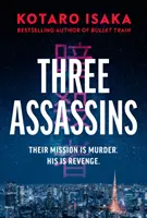 Traja vrahovia - nový strhujúci triler od autora bestselleru BULLET TRAIN - Three Assassins - A propulsive new thriller from the bestselling author of BULLET TRAIN