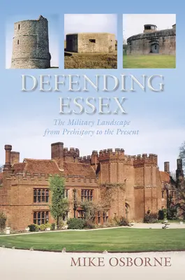 Obrana Essexu: Vojenská krajina od praveku po súčasnosť - Defending Essex: The Military Landscape from Prehistory to the Present