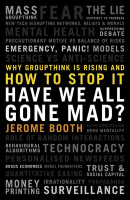 Zbláznili sme sa všetci? Prečo narastá skupinové myslenie a ako ho zastaviť? - Have We All Gone Mad?: Why Groupthink Is Rising and How to Stop It