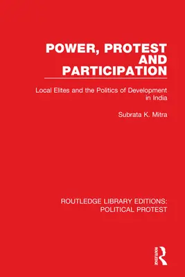 Moc, protest a participácia: Miestne elity a politika rozvoja v Indii - Power, Protest and Participation: Local Elites and the Politics of Development in India