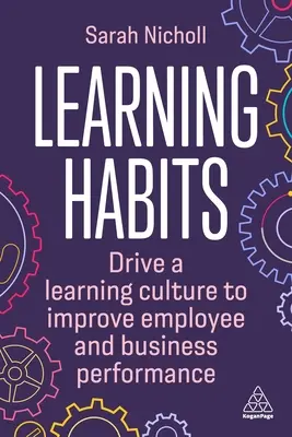 Učebné návyky: Vydajte sa na cestu kultúry učenia, aby ste zlepšili výkonnosť zamestnancov a podniku. - Learning Habits: Drive a Learning Culture to Improve Employee and Business Performance