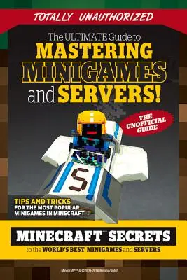 Ultimátny sprievodca ovládaním minihier a serverov: Tajomstvá Minecraftu pre najlepšie servery a minihry na svete - The Ultimate Guide to Mastering Minigames and Servers: Minecraft Secrets to the World's Best Servers and Minigames
