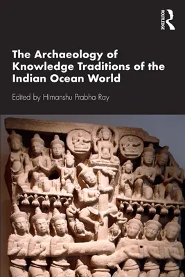 Archeológia vedomostných tradícií sveta Indického oceánu - The Archaeology of Knowledge Traditions of the Indian Ocean World