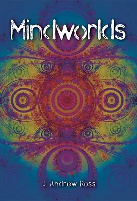 Mindworlds: A Decade of Consciousness Studies (Myšlienkové svety: desaťročie štúdia vedomia) - Mindworlds: A Decade of Consciousness Studies