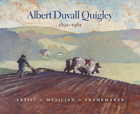 Albert Duvall Quigley: 1891-1961, výtvarník, hudobník, rámovač - Albert Duvall Quigley: Artist, Musician, Framemaker, 1891-1961