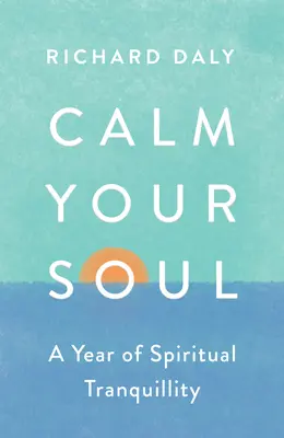 Upokoj svoju dušu: Rok duchovného pokoja - Calm Your Soul: A Year of Spiritual Tranquillity