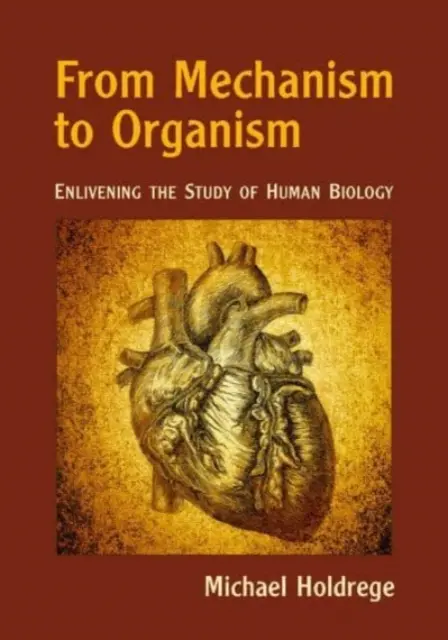 Od mechanizmu k organizmu - oživenie štúdia biológie človeka - From Mechanism to Organism - Enlivening the Study of Human Biology