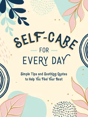 Starostlivosť o seba na každý deň: Jednoduché tipy a upokojujúce citáty, ktoré vám pomôžu cítiť sa čo najlepšie. - Self-Care for Every Day: Simple Tips and Soothing Quotes to Help You Feel Your Best