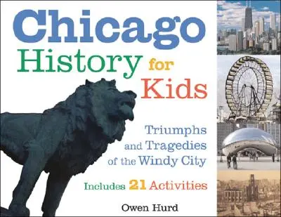 História Chicaga pre deti: Triumfy a tragédie veterného mesta obsahuje 21 aktivít - Chicago History for Kids: Triumphs and Tragedies of the Windy City Includes 21 Activities