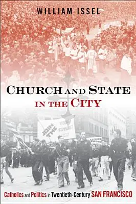 Cirkev a štát v meste: Katolíci a politika v San Franciscu dvadsiateho storočia - Church and State in the City: Catholics and Politics in Twentieth-Century San Francisco