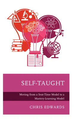 Samoštúdium: Prechod od modelu „sedenia“ k modelu „osvojovania si učiva - Self-Taught: Moving from a Seat-Time Model to a Mastery-Learning Model