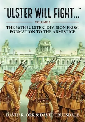 Ulster bude bojovať: (Ulsterská) divízia vo výcviku a vo vojne 1914 - 1918 - Ulster Will Fight: Volume 2 - The 36th (Ulster) Division in Training and at War 1914-1918