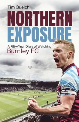 Severná expozícia: Päťdesiatročný denník sledovania FC Burnley - Northern Exposure: A Fifty-Year Diary of Watching Burnley FC