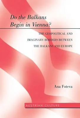 Začínajú sa Balkánci vo Viedni? geopolitické a imaginárne hranice medzi Balkánom a Európou: Geopolitické a imaginárne hranice medzi - Do the Balkans Begin in Vienna? the Geopolitical and Imaginary Borders Between the Balkans and Europe: The Geopolitical and Imaginary Borders Between