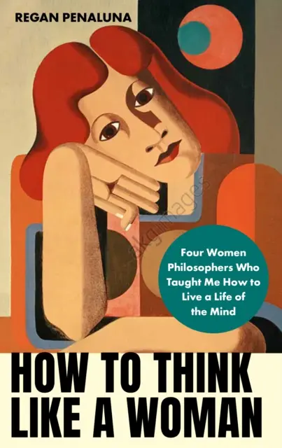 Ako myslieť ako žena: Štyri ženy filozofky, ktoré ma naučili milovať život mysle (Penaluna Regan (autorka)) - How to Think Like a Woman - Four Women Philosophers Who Taught Me How to Love the Life of the Mind (Penaluna Regan (author))