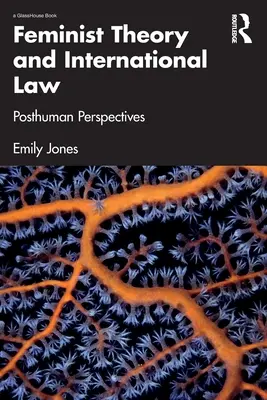 Feministická teória a medzinárodné právo: Posthumánne perspektívy - Feminist Theory and International Law: Posthuman Perspectives