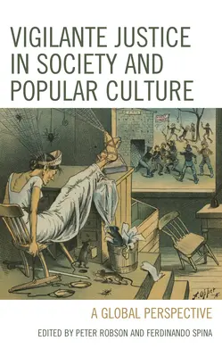 Vigilantná spravodlivosť v spoločnosti a populárnej kultúre: Globálna perspektíva - Vigilante Justice in Society and Popular Culture: A Global Perspective