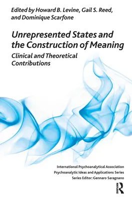 Unrepresented States and the Construction of Meaning (Neprezentované stavy a konštrukcia významu): Klinické a teoretické príspevky - Unrepresented States and the Construction of Meaning: Clinical and Theoretical Contributions