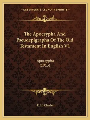Apokryfy a pseudoepigrafy Starého zákona v angličtine V1: Apocrypha (1913) - The Apocrypha and Pseudepigrapha of the Old Testament in English V1: Apocrypha (1913)