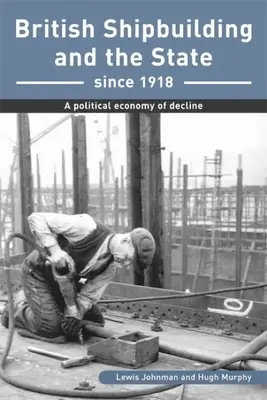 Britské lodiarstvo a štát od roku 1918 - politická ekonómia úpadku - British Shipbuilding and the State since 1918 - A Political Economy of Decline