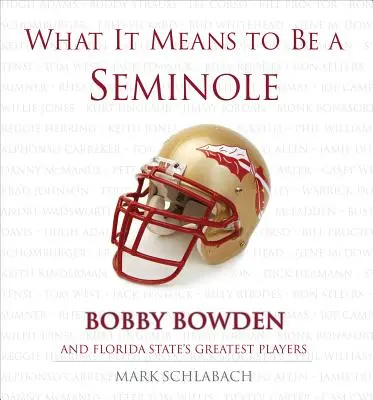 Čo znamená byť Seminolom: Bobbie Bowden a najlepší hráči štátu Florida - What It Means to Be a Seminole: Bobbie Bowden and Florida State's Greatest Players