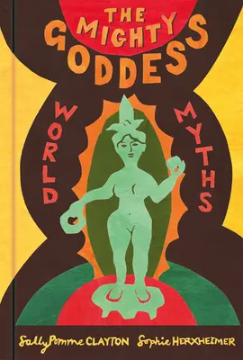 Mocná bohyňa: Svetové mýty - The Mighty Goddess: World Myths